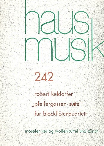 Pfeifergassen-Suite: 242. 4 Blockflöten (SATB). Partitur und Stimmen. (Hausmusik, Band 242)