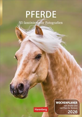 Pferde Wochenplaner 2026 - 53 faszinierende Fotografien: Wochenkalendarium, Zitate und Pferdefotos in einem praktischen Termin-Kalender. Funktion ... mit Raum für Notizen (Wochenplaner Harenberg) von Harenberg