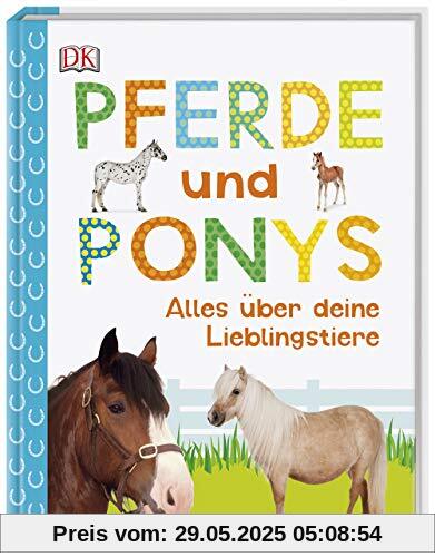 Pferde und Ponys: Alles über deine Lieblingstiere Pferde und Ponys: Alles über deine Lieblingstiere