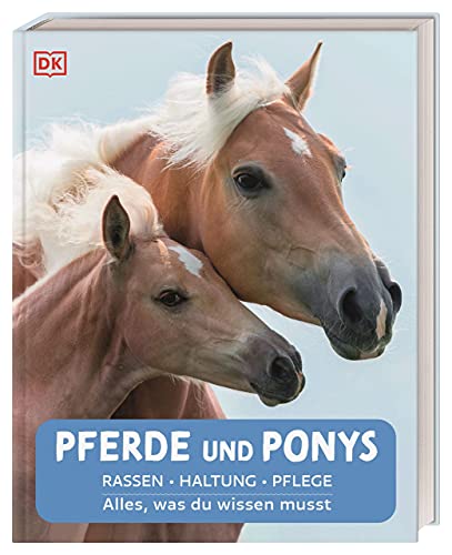 Pferde und Ponys: Rassen, Haltung, Pflege: Alles, was du wissen musst