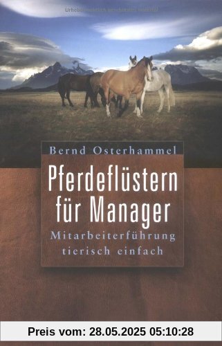 Pferdeflüstern fur Manager. Mitarbeiterfuhrüng tierisch einfach: Mitarbeiterfuhrung Tierisch Einfach