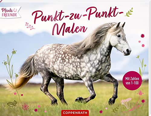 Pferdefreunde: Punkt-zu-Punkt-Malen: Mit Zahlen von 1 bis 100 von Coppenrath Verlag GmbH & Co. KG