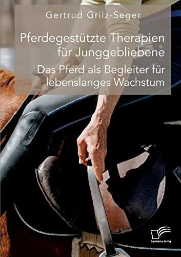 Pferdegest�tzte Therapien f�r Junggebliebene. Das Pferd als Begleiter f�r lebenslanges Wachstum