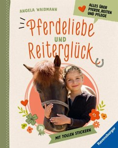 Pferdeliebe und Reiterglück - Alles, was du über Pferde und Ponys wissen musst von Ravensburger Verlag