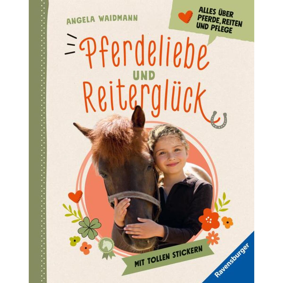 Pferdeliebe und Reiterglück - Alles, was du über Pferde und Ponys wissen musst Pferdeliebe und Reiterglück - Alles, was du über Pferde und Ponys wissen musst von Ravensburger Verlag