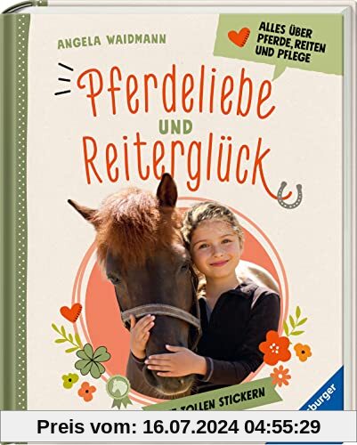 Pferdeliebe und Reiterglück - Alles, was du über Pferde und Ponys wissen musst: Alles über Pferde, Reiten und Pflege