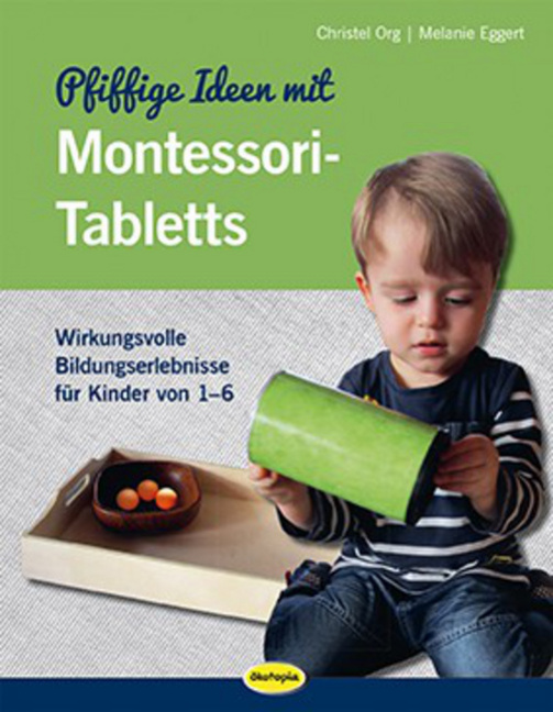 Pfiffige Ideen mit Montessori-Tabletts Pfiffige Ideen mit Montessori-Tabletts von Ökotopia