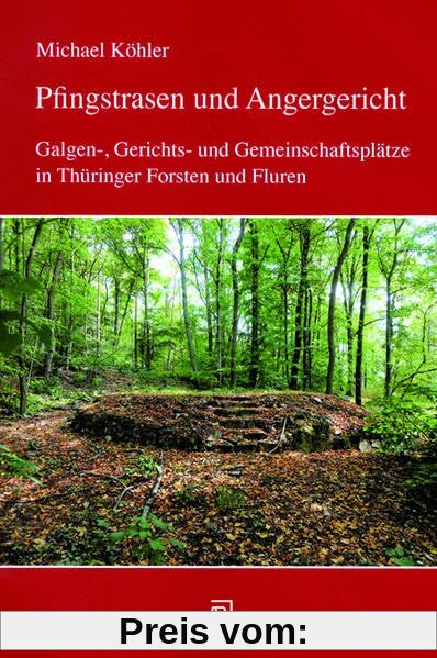Pfingstrasen und Angergericht: Galgen-, Gerichts- und Gemeinschaftsplätze in Thüringer Forsten und Fluren