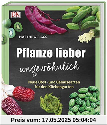 Pflanze lieber ungewöhnlich: Neue Obst- und Gemüsearten für den Küchengarten