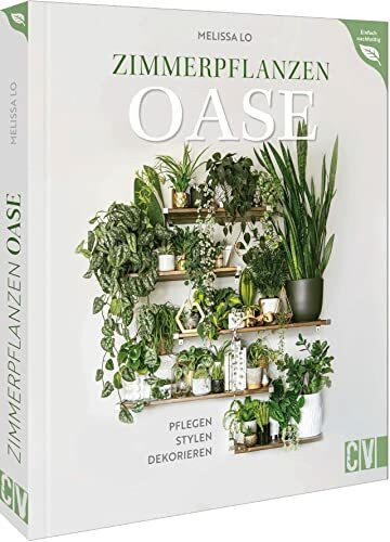 Pflanzenbuch – Zimmerpflanzen Oase: Pflegen, Stylen, Dekorieren. Vom Kauf über die Pflege und ... Pflanzenbuch – Zimmerpflanzen Oase: Pflegen, Stylen, Dekorieren. Vom Kauf über die Pflege und ...