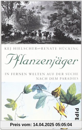 Pflanzenjäger: In fernen Welten auf der Suche nach dem Paradies