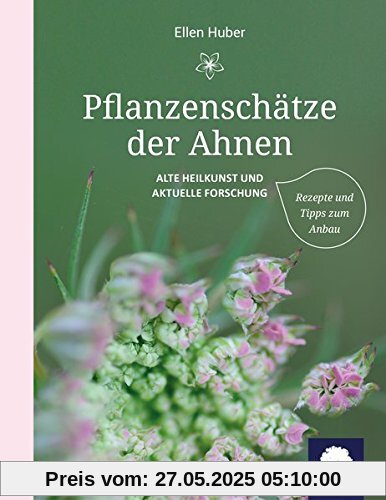 Pflanzenschätze der Ahnen: Alte Heilkunst und aktuelle Forschung Pflanzenschätze der Ahnen: Alte Heilkunst und aktuelle Forschung