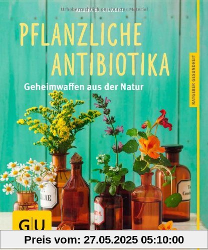 Pflanzliche Antibiotika: Geheimwaffen aus der Natur (GU Ratgeber Gesundheit)