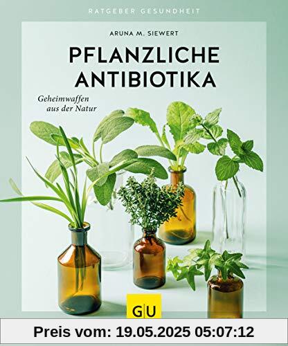 Pflanzliche Antibiotika: Geheimwaffen aus der Natur (GU Ratgeber Gesundheit)