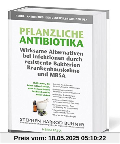 Pflanzliche Antibiotika. Wirksame Alternativen bei Infektionen durch resistente Bakterien Krankenhauskeime und MRSA: Heilkräuter, die Leben retten ... konventionelle Antibiotika nicht mehr wirken. Pflanzliche Antibiotika. Wirksame Alternativen bei Infektionen durch resistente Bakterien Krankenhauskeime und MRSA: Heilkräuter, die Leben retten ... konventionelle Antibiotika nicht mehr wirken.