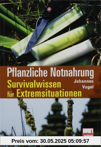 Pflanzliche Notnahrung: Survivalwissen für Extremsituationen