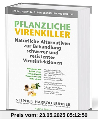 Pflanzliche Virenkiller. Immunstärkung und natürliche Heilmittel bei schweren und resistenten Virusinfektionen.: Heilkräuter, die helfen, wenn konventionelle Virenmittel nicht mehr wirken