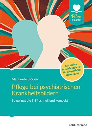 Pflege bei psychiatrischen Krankheitsbildern: So gelingt die SIS® schnell und kompakt. Mit vie...