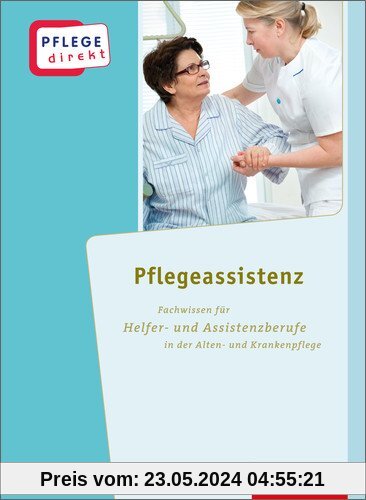 Pflege direkt: Pflegeassistenz: Fachwissen für Helfer- und Assistenzberufe in der Alten- und Krankenpflege, Schülerbuch, 1. Auflage, 2013