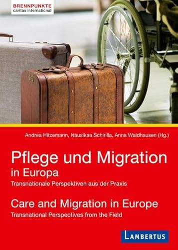 Pflege und Migration in Europa: Transnationale Perspektiven aus der Praxis (caritas international - brennpunkte) von Lambertus