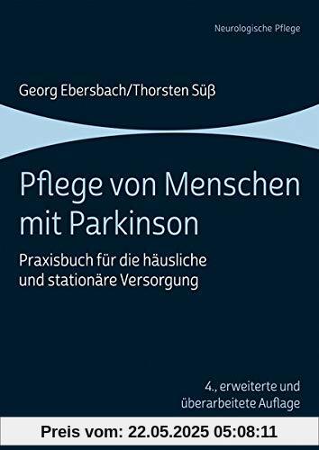Pflege von Menschen mit Parkinson: Praxisbuch für die häusliche und stationäre Versorgung Pflege von Menschen mit Parkinson: Praxisbuch für die häusliche und stationäre Versorgung