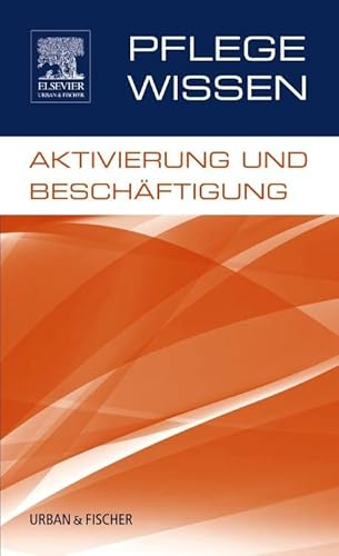 PflegeWissen, Aktivierung und Beschäftigung: PflegeWissen, Aktivierung und Beschäftigung PflegeWissen, Aktivierung und Beschäftigung: PflegeWissen, Aktivierung und Beschäftigung