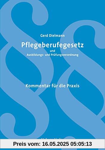 Pflegeberufegesetz und Ausbildungs- und Prüfungsverordnung. Kommentar für die Praxis: Kommentar für die Praxis / Unter Mitarbeit von Annette Malottke