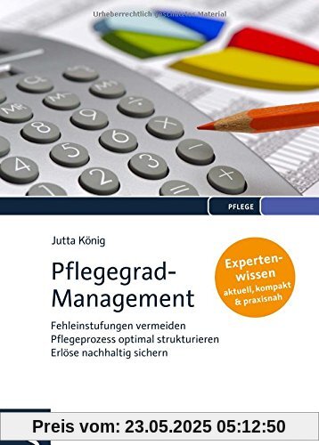Pflegegrad-Management: Fehleinstufungen vermeiden - Pflegeprozess optimal strukturieren - Erlöse nachhaltig sichern - Expertenwissen: aktuell, kompakt, praxisnah Pflegegrad-Management: Fehleinstufungen vermeiden - Pflegeprozess optimal strukturieren - Erlöse nachhaltig sichern - Expertenwissen: aktuell, kompakt, praxisnah