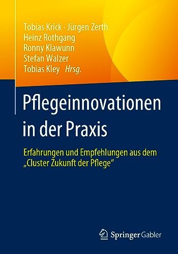 Pflegeinnovationen in der Praxis: Erfahrungen und Empfehlungen aus dem „Cluster Zukunft der Pflege“ Pflegeinnovationen in der Praxis: Erfahrungen und Empfehlungen aus dem „Cluster Zukunft der Pflege“