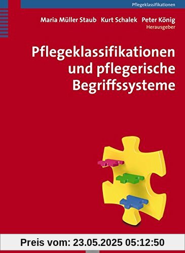 Pflegeklassifikationen: Anwendung in Praxis, Bildung und elektronischer Pflegedokumentation Pflegeklassifikationen: Anwendung in Praxis, Bildung und elektronischer Pflegedokumentation