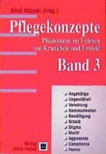 Pflegekonzepte, Bd.3, Angehörige, Ungewißheit, Verwirrung, Kommunikation, Bewältigung, Schuld,...