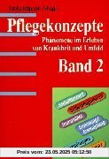 Pflegekonzepte. Band 2: Phänomene im Erleben von Krankheiten und Umfeld