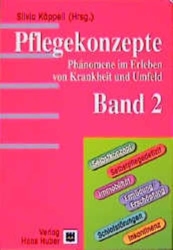 Pflegekonzepte. Band 2: Phänomene im Erleben von Krankheiten und Umfeld