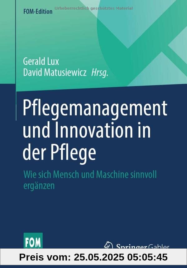 Pflegemanagement und Innovation in der Pflege: Wie sich Mensch und Maschine sinnvoll ergänzen (FOM-Edition)