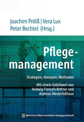 Pflegemanagement - Studienausgabe: Strategien, Konzepte, Methoden. Mit einem Geleitwort von Hedwig François-Kettner und Andreas Westerfellhaus von MWV Medizinisch Wiss. Ver