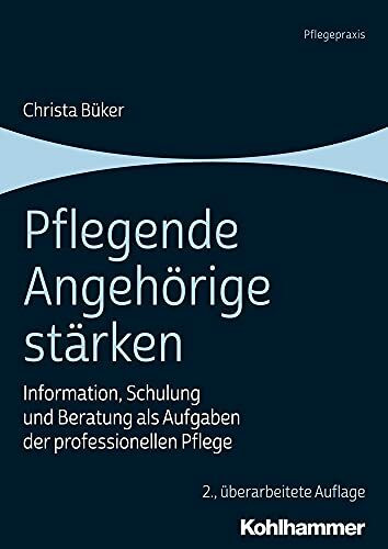 Pflegende Angehörige stärken: Information, Schulung und Beratung als Aufgaben der professionel...