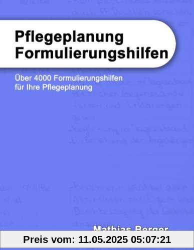 Pflegeplanung Formulierungshilfen: Über 4000 Formulierungshilfen für Ihre Pflegeplanung