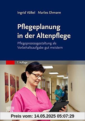 Pflegeplanung in der Altenpflege: Pflegeprozessgestaltung als Vorbehaltsaufgabe gut meistern
