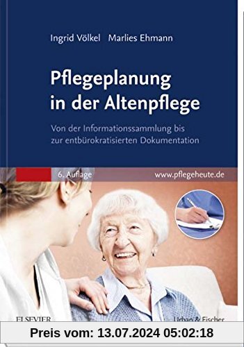 Pflegeplanung in der Altenpflege: Von der Informationssammlung bis zur entbürokratisierten Dokumentation