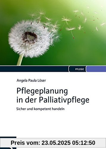 Pflegeplanung in der Palliativpflege: Sicher und kompetent handeln