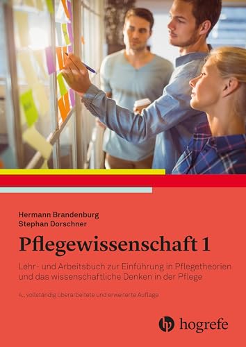 Pflegewissenschaft 1: Lehr- und Arbeitsbuch zur Einführung in das wissenschaftliche Denken in der Pflege von Hogrefe AG