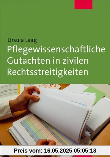 Pflegewissenschaftliche Gutachten in zivilen Rechtsstreitigkeiten Pflegewissenschaftliche Gutachten in zivilen Rechtsstreitigkeiten