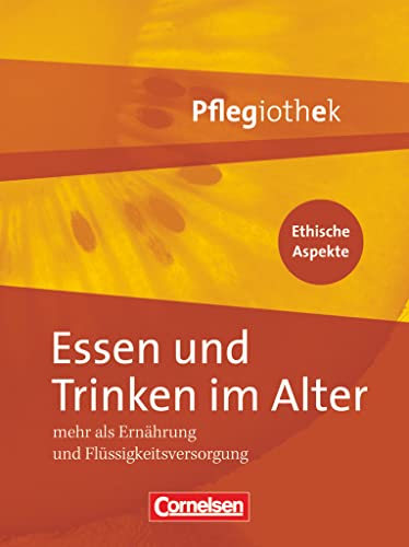 Pflegiothek - Für die Aus-, Fort- und Weiterbildung - Einführung und Vertiefung für die Aus-, Fort-, und Weiterbildung: Essen und Trinken im Alter - ... und Flüssigkeitsversorgung - Fachbuch