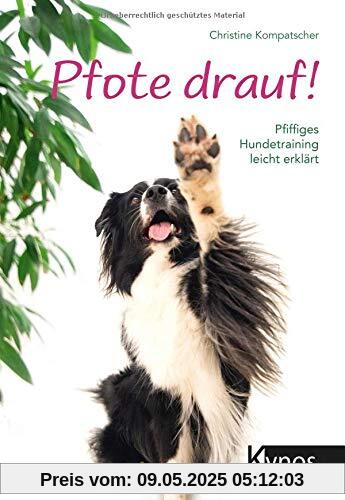 Pfote drauf!: Pfiffiges Hundetraining leicht erklärt
