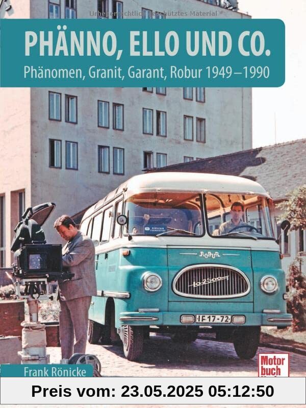 Phänno, Ello und Co.: Phänomen, Granit, Garant, Robur 1949 - 1990 Phänno, Ello und Co.: Phänomen, Granit, Garant, Robur 1949 - 1990
