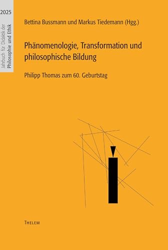 Phänomenologie, Transformation und philosophische Bildung: Philipp Thomas zum 60. Geburtstag (Jahrbuch für Didaktik der Philosophie und Ethik) von Thelem