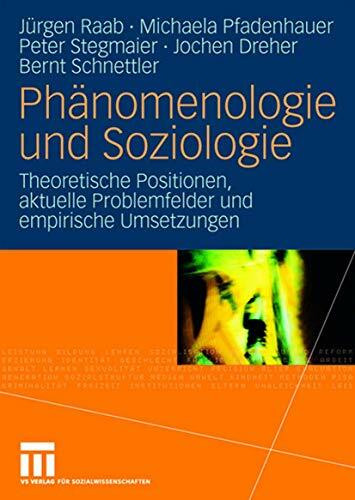 Phänomenologie und Soziologie: Theoretische Positionen, aktuelle Problemfelder und empirische ...