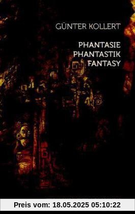 Phantasie - Phantastik - Fantasy: Erzählte Welten zwischen Romantik und neuem Mythos