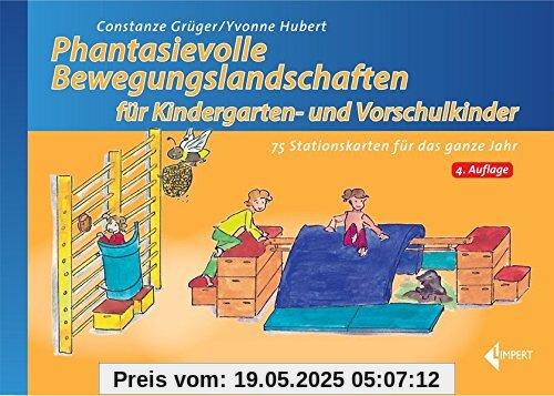 Phantasievolle Bewegungslandschaften für Kindergarten- und Vorschulkinder: 75 Stationskarten für das ganze Jahr Phantasievolle Bewegungslandschaften für Kindergarten- und Vorschulkinder: 75 Stationskarten für das ganze Jahr