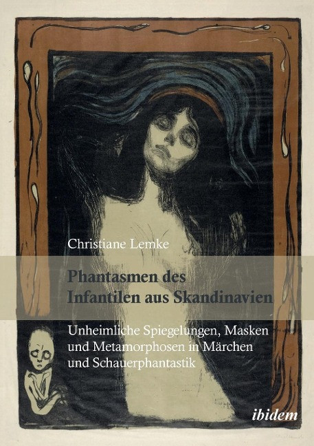 Phantasmen des Infantilen aus Skandinavien. Unheimliche Spiegelungen, Masken und Metamorphosen...